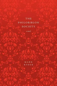 The Philobiblon Society : A Novel - Mark Ryder