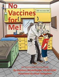 No Vaccines for Me! - Kathleen Dunkelberger RN BC CLNC