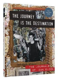 The Journey Is the Destination, Revised Edition : The Journals of Dan Eldon - Kathy Eldon