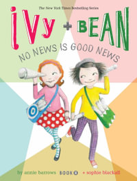 Ivy and Bean No News is Good News : Ivy and Bean Series : Book 8 - Annie Barrows