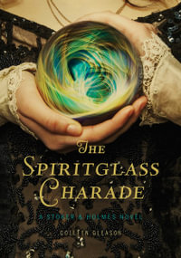 The Spiritglass Charade : A Stoker & Holmes Novel - Colleen Gleason