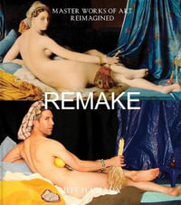 Remake : Master Works of Art Reimagined - Jeff Hamada