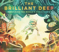 The Brilliant Deep : Rebuilding the World's Coral Reefs - Kate Messner