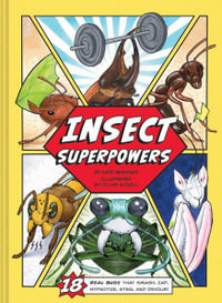 Insect Superpowers : 18 Real Bugs That Smash, Zap, Hypnotize, Sting, and Devour! - Jillian Nickell