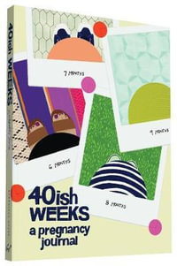 40ish Weeks : A Pregnancy Journal - Kate Pocrass