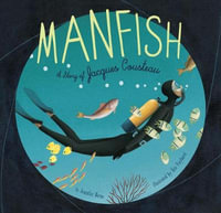 Manfish : A Story of Jacques Cousteau (Jacques Cousteau Book for Kids, Children's Ocean Book, Underwater Picture Book for Kids) - Jennifer Berne