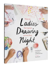 Ladies Drawing Night : Make Art, Get Inspired, Join the Party - Rachael Cole