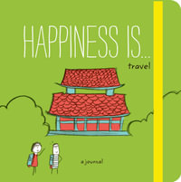 Happiness Is . . . Travel : A Journal (Travel Journal, Exploration Journal, Experience Journal) - Lisa Swerling