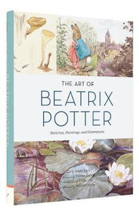 The Art of Beatrix Potter : Sketches, Paintings, and Illustrations - Emily Zach