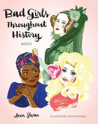 Bad Girls Throughout History Notes : 20 Notecards and Envelopes - Ann Shen