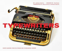 Typewriters : Iconic Machines from the Golden Age of Mechanical Writing (Writers Books, Gifts for Writers, Old-School Typewriters) - Bruce Curtis