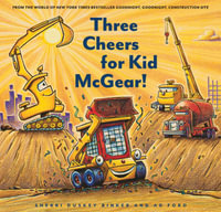 Three Cheers for Kid McGear! : (Family Read Aloud Books, Construction Books for Kids, Children's New Experiences Books, Stories in Verse) - Sherri Duskey Rinker