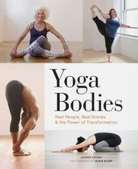 Yoga Bodies : Real People, Real Stories & the Power of Transformation - Lauren Lipton