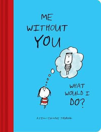 Me Without You, What Would I Do? : A Fill-In Love Journal - Lisa Swerling