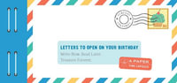 Letters to Open on Your Birthday : Write Now. Read Later. Treasure Forever. - Lea Redmond