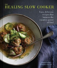 The Healing Slow Cooker : Easy Delicious Recipes That Harness the Curative Power of Food - Jennifer Iserloh