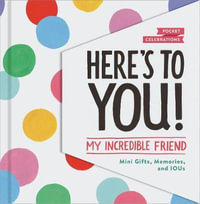 Here's to You! My Incredible Friend : Mini-Gifts, Memories, and IOUs (Gifts for Friends, Friendship Book, Cute Pocket Journals) - Lucy Mail