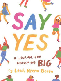 Say Yes : A Journal for Dreaming Big - Leah Reena Goren