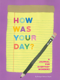 How Was Your Day? : A Journal for Everyday Wonders - Bridget Watson Payne