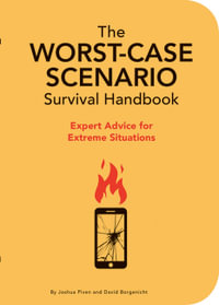 The The Worst-Case Scenario Survival Handbook : Expert Advice for Extreme Situations - David Borgenicht