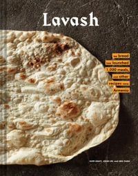 Lavash : The bread that launched 1,000 meals, plus salads, stews, and other recipes from Armenia (Armenian Cookbook, Armenian Food Recipes) - Kate Leahy