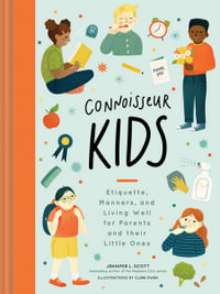 Connoisseur Kids : Etiquette, Manners, and Living Well for Parents and Their Little Ones - Clare Owens