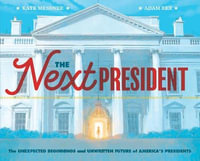 The Next President : The Unexpected Beginnings and Unwritten Future of America's Presidents (Presidents Book for Kids; History of United St - Kate Messner