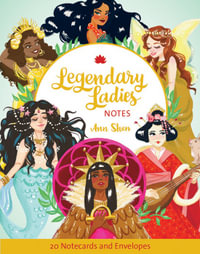 Legendary Ladies Notes : Ann Shen Legendary Ladies Collection - Ann Shen