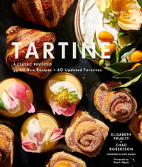 Tartine: A Classic Revisited : 68 All-New Recipes + 55 Updated Favorites - Elisabeth Prueitt