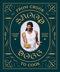 From Crook to Cook : Platinum Recipes from tha Boss Dogg's Kitchen - Snoop Dogg