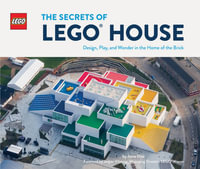 The  Secrets of LEGO House : Design, Play, and Wonder in the Home of the Brick - Jesus Diaz