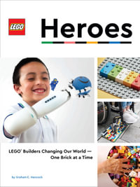 Lego Heroes  Lego Builders Changing Our World : LEGO (R) Builders Changing Our World-One Brick at a Time - Graham HANCOCK