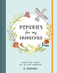 Memories for My Grandchild : Stories and Wisdom for the Next Generation: A Journal - Annie Decker