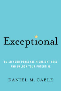 Exceptional : Build Your Personal Highlight Reel and Unlock Your Potential - Dan Cable