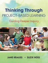 Thinking Through Project-Based Learning : Guiding Deeper Inquiry - Jane Krauss