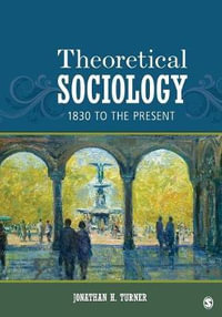 Theoretical Sociology : A Concise Introduction to Twelve Sociological Theories - Jonathan H. Turner