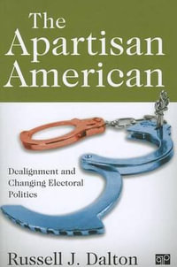 The Apartisan American : Dealignment and the Transformation of Electoral Politics - Russell J. Dalton