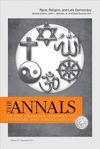 Race, Religion, and Late Democracy : The Annals of the American Academy of Political and Social Science Series - David Kyuman Kim