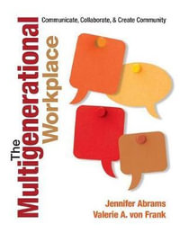 The Multigenerational Workplace : Communicate, Collaborate, and Create Community - Jennifer B. Abrams
