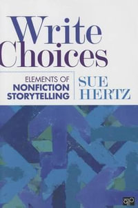 Write Choices : Elements of Nonfiction Storytelling - Susan (Sue) M. Hertz