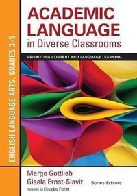 Academic Language in Diverse Classrooms: English Language Arts, Grades 3-5 : Promoting Content and Language Learning - Margo Gottlieb