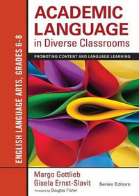 Academic Language in Diverse Classrooms: English Language Arts, Grades 6-8 : Promoting Content and Language Learning - Margo Gottlieb