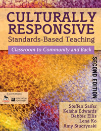 Culturally Responsive Standards-Based Teaching : Classroom to Community and Back - Steffen Saifer