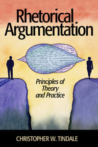 Rhetorical Argumentation : Principles of Theory and Practice - Christopher W. Tindale