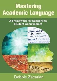 Mastering Academic Language : A Framework for Supporting Student Achievement - Debbie Zacarian