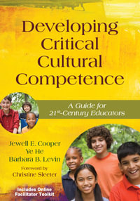 Developing Critical Cultural Competence : A Guide for 21st-Century Educators - Ye He