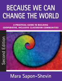 Because We Can Change the World : A Practical Guide to Building Cooperative, Inclusive Classroom Communities - Mara E. Sapon-Shevin