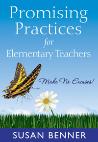 Promising Practices for Elementary Teachers : Make No Excuses! - Susan M. Benner
