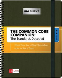 The Common Core Companion: The Standards Decoded, Grades 6-8 : What They Say, What They Mean, How to Teach Them - Jim Burke