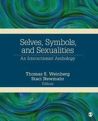 Selves, Symbols, and Sexualities : An Interactionist Anthology - Thomas S. Weinberg